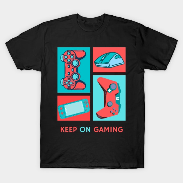 Keep on Gaming T-Shirt by CareTaker562